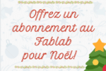 Offrez un abonnement au Fablab du pays de Lorient pour Noël !!