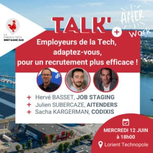 French Tech Bretagne Sud – Employeurs de la tech, adaptez-vous pour un recrutement plus efficace ! TALK + AFTERWORK
